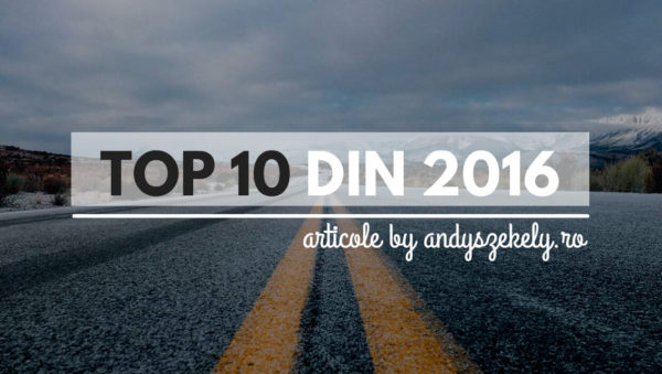 Top 10 din 2016 (articole din blog)