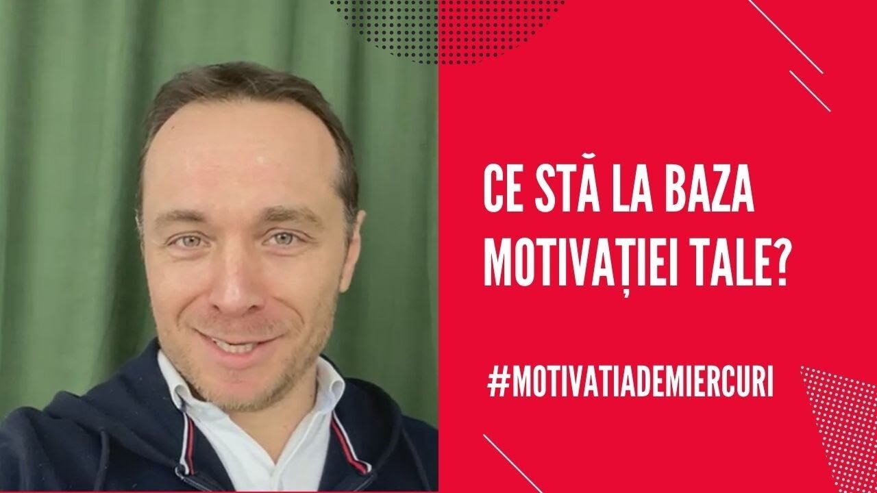CE STĂ LA BAZA MOTIVAȚIEI TALE