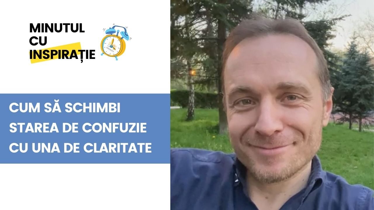 Cum să schimbi starea de confuzie cu una de claritate