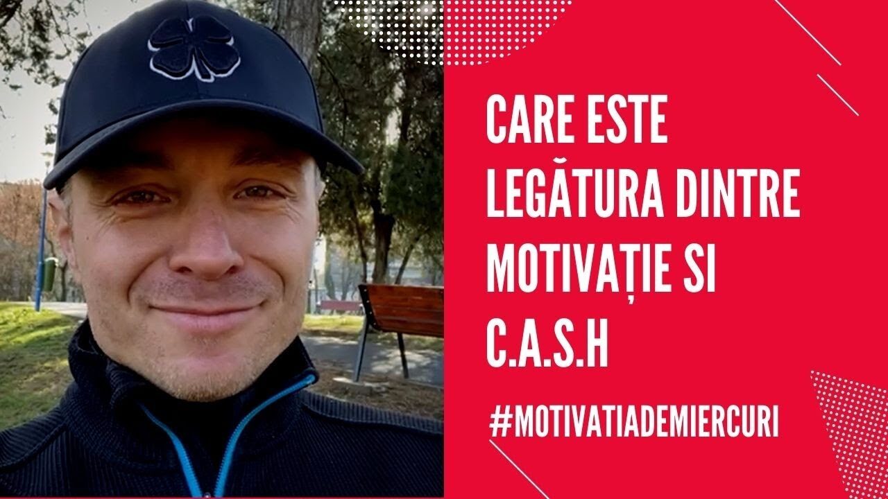 CARE ESTE LEGĂTURA DINTRE MOTIVAȚIE ȘI C.A.S.H